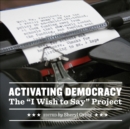 Image for Activating democracy: the &quot;I wish to say&quot; project