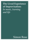 Image for The Lived Experience of Improvisation: in music, learning and life : 57734