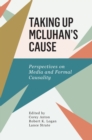 Image for Taking up McLuhan&#39;s cause  : perspectives on formal causality