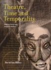 Image for Theatre, time and temporality: melting clocks and snapped elastics