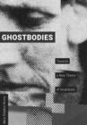 Image for Ghostbodies : Towards a New Theory of Invalidism
