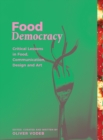 Image for Food Democracy: Critical Lessons in Food, Communication, Design and Art