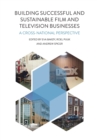 Image for Building successful and sustainable film and television businesses  : a cross-national perspective