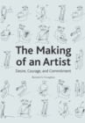 Image for The making of an artist  : desire, courage, and commitment