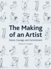 Image for The making of an artist: desire, courage, and commitment