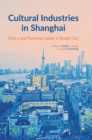 Image for Cultural industries in Shanghai  : policy and planning inside a global city