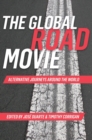 Image for The global road movie  : alternative journeys around the world