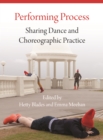 Image for Performing process: sharing dance and choreographic practice