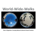 Image for World-Wide-Walks  : Peter d&#39;Agostino, crossing natural-cultural-virtual frontiers