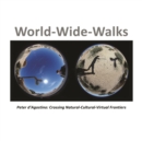 Image for World-Wide-Walks: Peter d&#39;Agostino, crossing natural-cultural-virtual frontiers