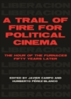 Image for A trail of fire for political cinema: the hour of the furnaces fifty years later