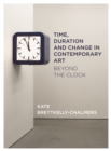 Image for Time, duration and change in contemporary art: beyond the clock