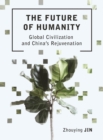 Image for The future of humanity: global civilization and China&#39;s rejuvenation
