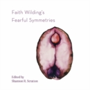 Image for Faith Wilding&#39;s fearful symmetries