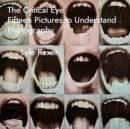 Image for The critical eye  : fifteen pictures to understand photography