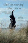 Image for (Re)positioning site dance  : local acts, global perspectives