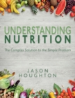 Image for Understanding Nutrition : The Complex Solution to the Simple Problem
