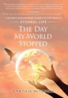 Image for The Day My World Stopped : A Mother&#39;s Extraordinary Journey to Find Proof of Eternal Life