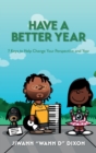 Image for Have a Better Year : 7 Keys to Help Change Your Perspective and Year