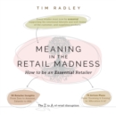 Image for Meaning in the Retail Madness : How to be an Essential Retailer