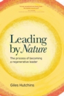Image for Leading by Nature : The Process of Becoming A Regenerative Leader
