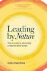 Image for Leading by Nature: The Process of Becoming A Regenerative Leader