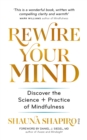 Image for Rewire your mind  : discover the science + practice of mindfulness