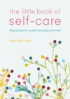 Image for The little book of self-care  : 30 practices to soothe the body, mind and soul