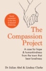 Image for The compassion project  : a case for hope & humankindness from the town that beat loneliness
