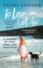 Image for To love and let go  : a memoir of love, loss, and gratitude