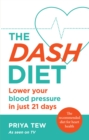 Image for The DASH diet  : lower your blood pressure in just 21 days