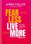 Image for Fear less live more  : everything I&#39;ve learned from testing my limits