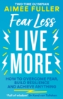 Image for Fear less live more  : everything I&#39;ve learned from testing my limits