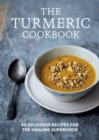 Image for The turmeric cookbook  : 50 delicious recipes for the healing superfood