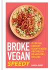Image for Broke vegan - speedy  : over 100 budget plant-based recipes in 30 minutes or less