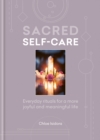 Image for Sacred Self-care : Everyday rituals for a more joyful and meaningful life