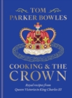 Image for Cooking and the Crown : Royal recipes from Queen Victoria to King Charles III