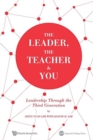 Image for The Leader, The Teacher &amp; You: Leadership Through The Third Generation