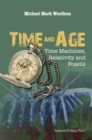 Image for Time and age  : time machines, relativity, and fossils