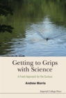 Image for Getting To Grips With Science: A Fresh Approach For The Curious