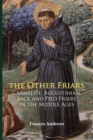 Image for The other Friars  : the Carmelite, Augustinian, Sack and Pied Friars in the Middle Ages