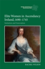 Image for Elite women in ascendancy Ireland, 1690-  : imitation and innovation