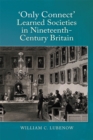 Image for Only Connect: Learned Societies in Nineteenth-Century Britain