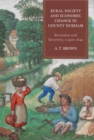 Image for Rural society and economic change in County Durham  : recession and recovery, c.1400-1640