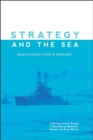 Image for Strategy and the sea  : essays in honour of John B. Hattendorf