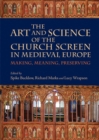 Image for The art and science of the church screen in medieval Europe  : making, meaning, preserving