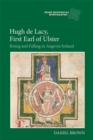 Image for Hugh De Lacy, First Earl of Ulster  : rising and falling in Angevin Ireland