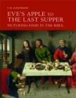 Image for Eve&#39;s Apple to the Last Supper: Picturing Food in the Bible
