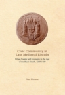 Image for Civic community in late medieval Lincoln  : urban society and economy in the age of the Black Death, 1289-1409