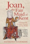 Image for Joan, the fair maid of Kent  : a fourteenth-century princess and her world